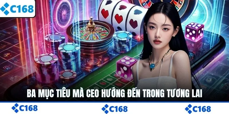 Ba mục tiêu mà CEO hướng đến trong tương lai