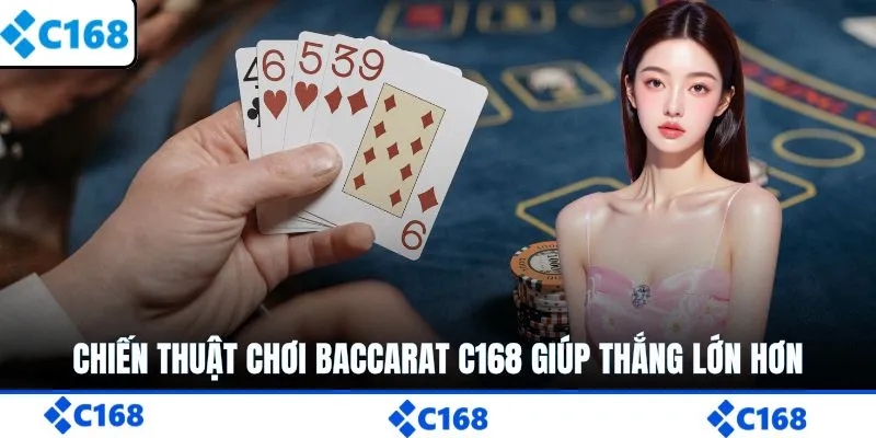 Chiến thuật chơi Baccarat C168 giúp thắng lớn hơn
